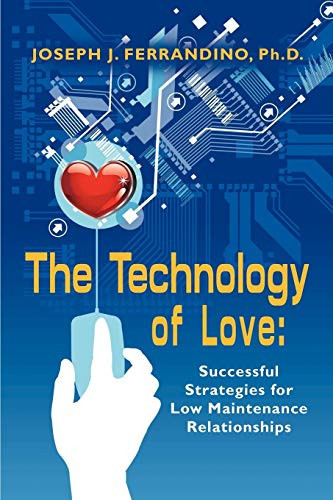 The Technology of Love Successful Strategies for Low Maintenance Relationships