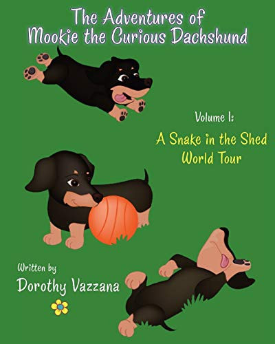 The ADVENTURES of MOOKIE the CURIOUS DACHSHUND - Volume 1 A Snake in the Shed and World Tour