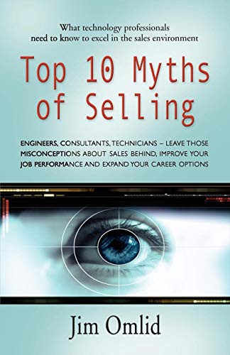 Top 10 Myths of Selling What Technology Professionals Need to Know to Excel in the Sales Environment