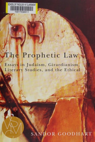 The prophetic law: essays in Judaism, Girardianism, literary studies, and the ethical