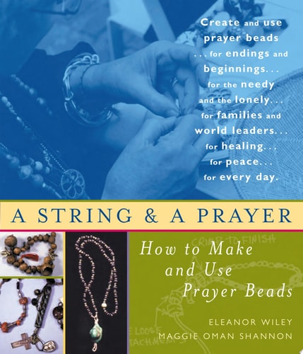 A String and a Prayer How to Make and Use Prayer Beads