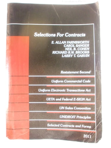 Selections for Contracts Restatement Second, UCC Articles 1 and 2, Uniform Electronic Transactions Act, Electronic Signatures in Global and National Commerce Act, UN Sales Convention, UNIDROIT Principles, Selected Contracts and Forms