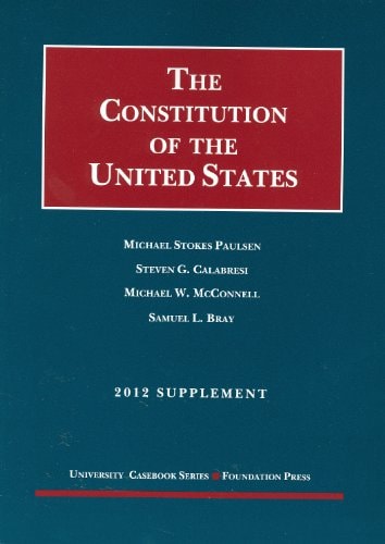 The Constitution of the United States Text, Structure, History, and Precedent, 2012 Supplement