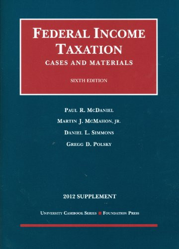 McDaniel, McMahon, Simmons, and Polsky's Federal Income Taxation, Cases and Materials, 6th, 2012 Supplement