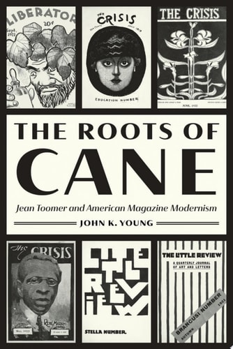 The Roots of Cane Jean Toomer and American Magazine Modernism