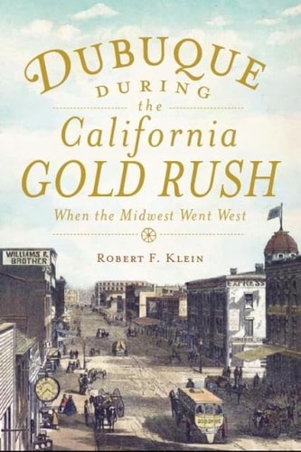 Dubuque During the California Gold Rush When the Midwest Went West