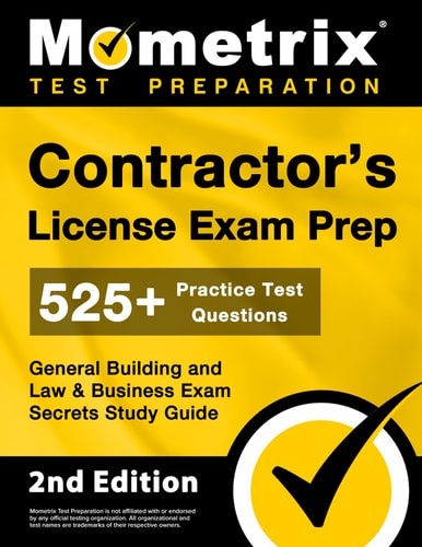 Contractor's License Exam Prep - 525+ Practice Test Questions, General Building and Law & Business Exam Secrets Study Guide