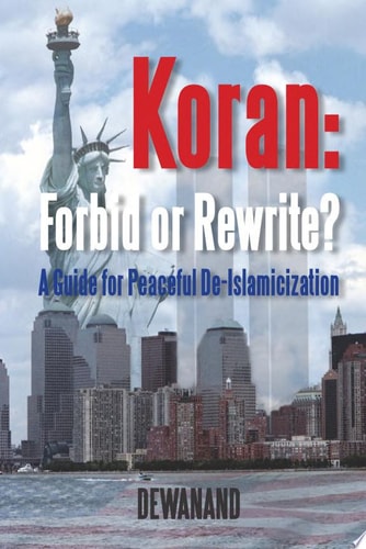 Koran: Forbid Or Rewrite? a Guide for Peaceful De-Islamicization