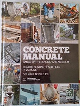 Concrete Manual Based on the 2015 IBC and ACI 318-14 Concrete Quality and Field Practices