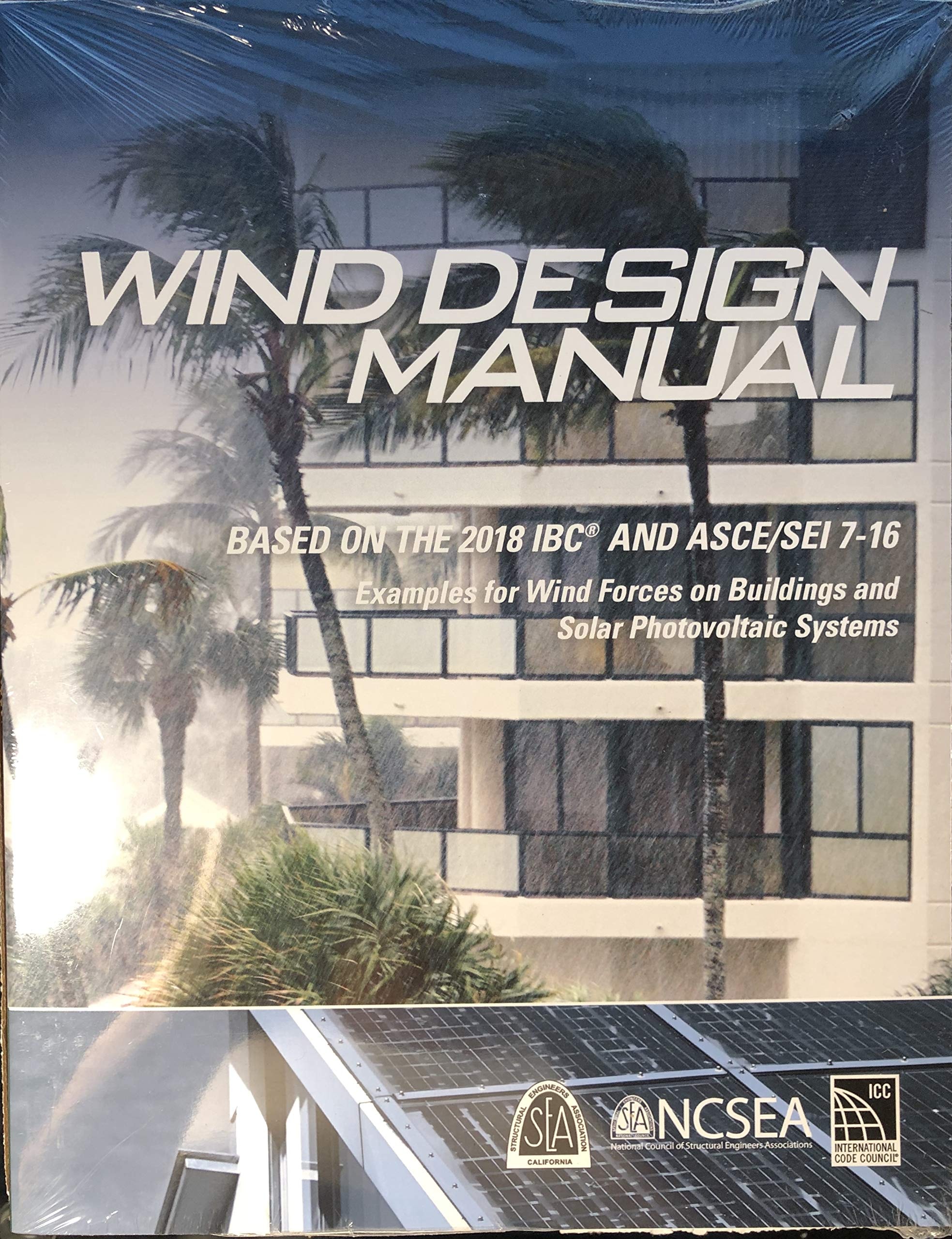 Wind Design Manual Based on the 2018 IBC and ASCE/SEI 7-16: Examples for Wind Forces on Buildings and Solar Photovoltaic Systems