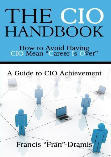 The CIO Handbook How to Avoid Having CIO Mean Career Is Over