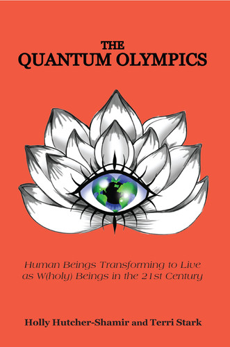 The Quantum Olympics Human Beings Transforming to Live As W(Holy) Beings in the 21st Century