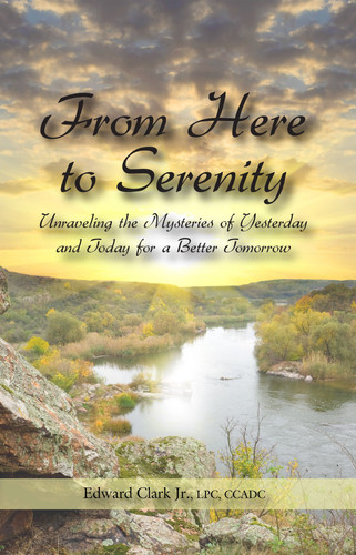 From Here to Serenity Unraveling the Mysteries of Yesterday and Today for a Better Tomorrow