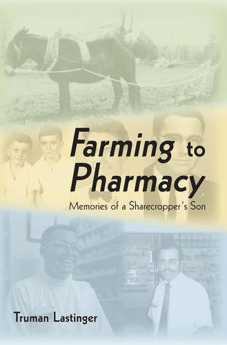 Farming to Pharmacy Memories of a Sharecropper's Son