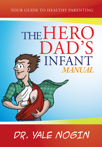 The Hero Dad's Infant Manual Your Guide to Healthy Parenting