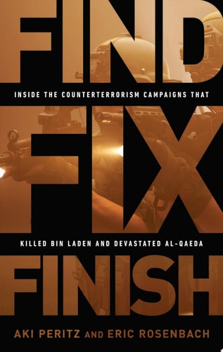 Find, Fix, Finish Inside the Counterterrorism Campaigns that Killed bin Laden and Devastated Al Qaeda