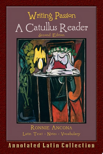 Writing Passion: A Catullus Reader 2nd Ed
