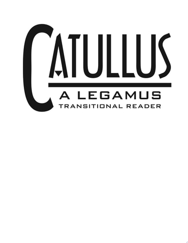 Catullus LEGAMUS A Transitional Reader