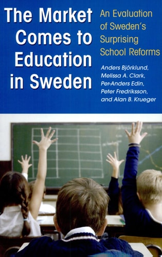 The Market Comes to Education in Sweden An Evaluation of Sweden's Surprising School Reforms