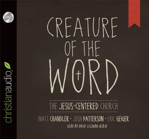 Creature of the Word: The Jesus-Centered Church