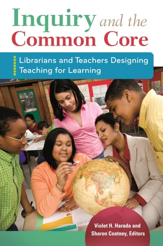 Inquiry and the Common Core Librarians and Teachers Designing Teaching for Learning