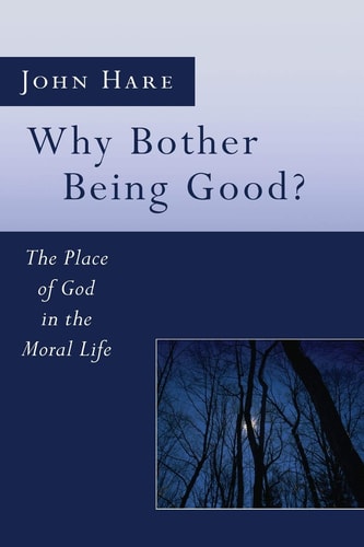 Why Bother Being Good? The Place of God in the Moral Life