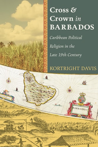 Cross and Crown in Barbados Caribbean Political Religion in the Late 19th Century