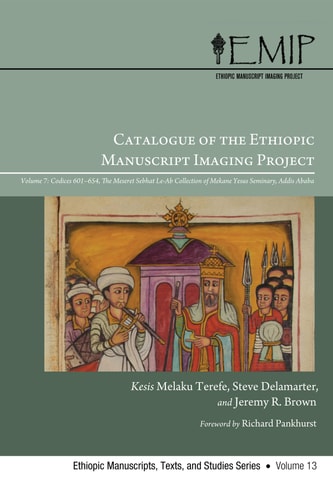 Catalogue of the Ethiopic Manuscript Imaging Project Volume 7, Codices 601--654. The Meseret Sebhat Le-Ab Collection of Mekane Yesus Seminary, Addis Ababa