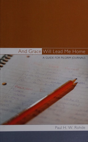 And Grace Will Lead Me Home A Guide for Pilgrim Journals