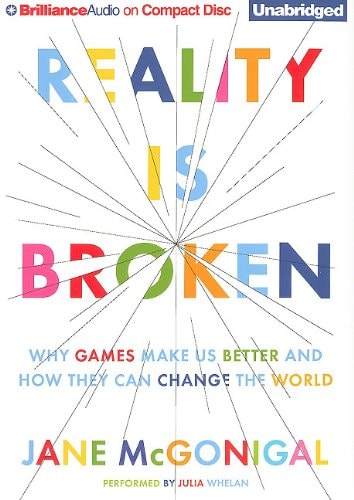 Reality is Broken: Why Games Make Us Better and How They Can Change the World