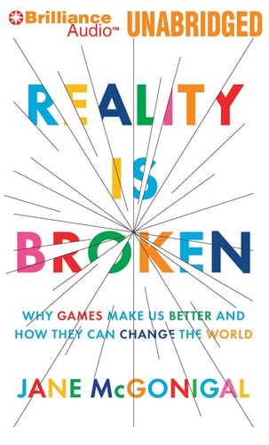 Reality is Broken: Why Games Make Us Better and How They Can Change the World