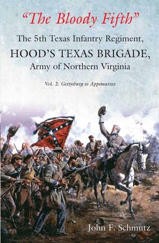 The Bloody Fifth --The 5th Texas Infantry Regiment, Hood's Texas Brigade, Army of Northern Virginia Volume 2 - Gettysburg to Appomattox