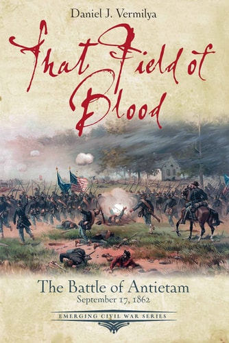 That Field of Blood The Battle of Antietam, September 17, 1862