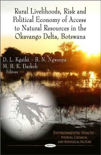 Rural Livelihoods, Risk and Political Economy of Access to Natural Resources in the Okavango Delta, Botswana