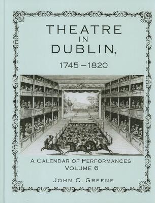 Theatre In Dublin 1745-1824: A Calendar Of Performances