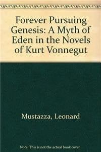 Forever Pursuing Genesis: A Myth of Eden in the Novels of Kurt Vonnegut
