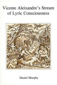 Vicente Aleixandre's Stream of Lyric Consciousness