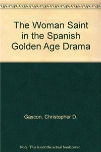 The Woman Saint in the Spanish Golden Age Drama