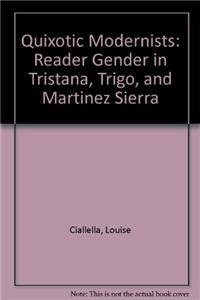 Quixotic Modernists: Reader Gender in Tristana, Trigo, and Martínez Sierra