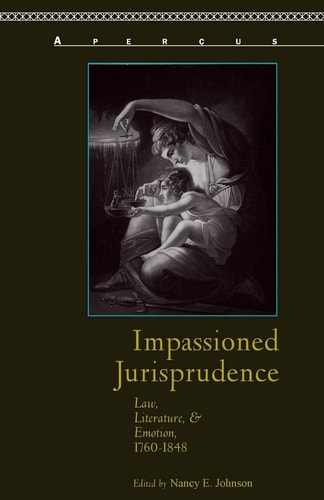 Impassioned Jurisprudence Law, Literature, and Emotion, 1760–1848