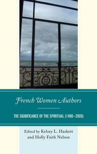 French Women Authors The Significance of the Spiritual, 1400–2000