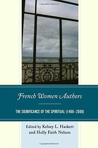 French Women Authors The Significance of the Spiritual, (1400-2000)