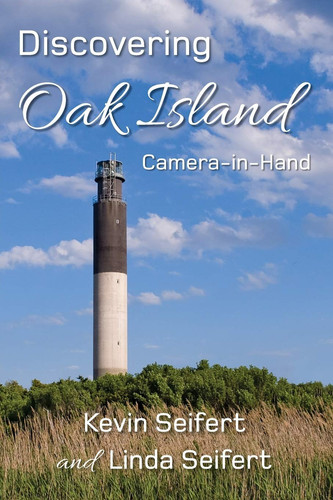 Discovering Oak Island Camera-in-Hand A Guide to Making More Memorable Photographs While Exploring Oak Island North Carolina