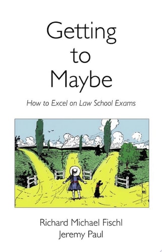 Getting to Maybe How to Excel on Law School Exams
