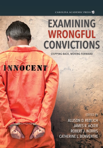 Examining Wrongful Convictions Stepping Back, Moving Forward