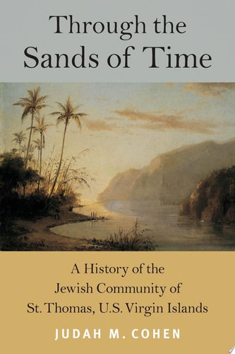 Through the Sands of Time A History of the Jewish Community of St. Thomas, U. S. Virgin Islands
