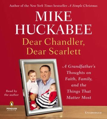 Dear Chandler, Dear Scarlett: A Grandfather's Thoughts on Faith, Family, and the Things That Matter Most