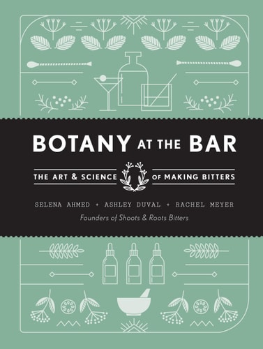 Botany at the Bar The Art and Science of Making Bitters