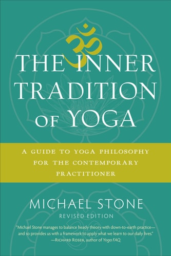 The Inner Tradition of Yoga A Guide to Yoga Philosophy for the Contemporary Practitioner