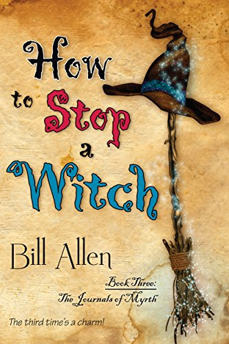 How To Stop A Witch (The Journals Of Myrth Book 3)